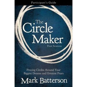 The Circle Maker Bible Study Participant's Guide: Praying Circles Around Your Bi